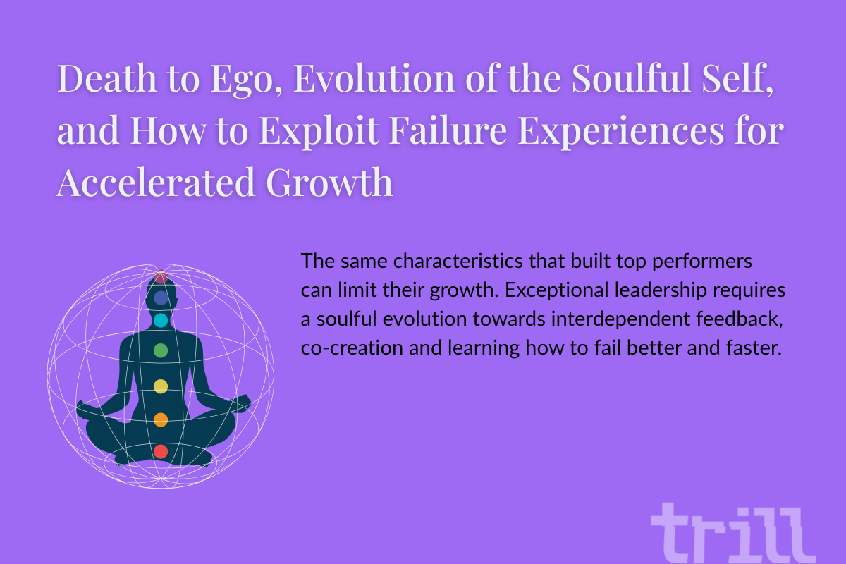 Death to Ego, Evolution of the Soulful Self, and How to Exploit Failure Experiences for Accelerated Growth