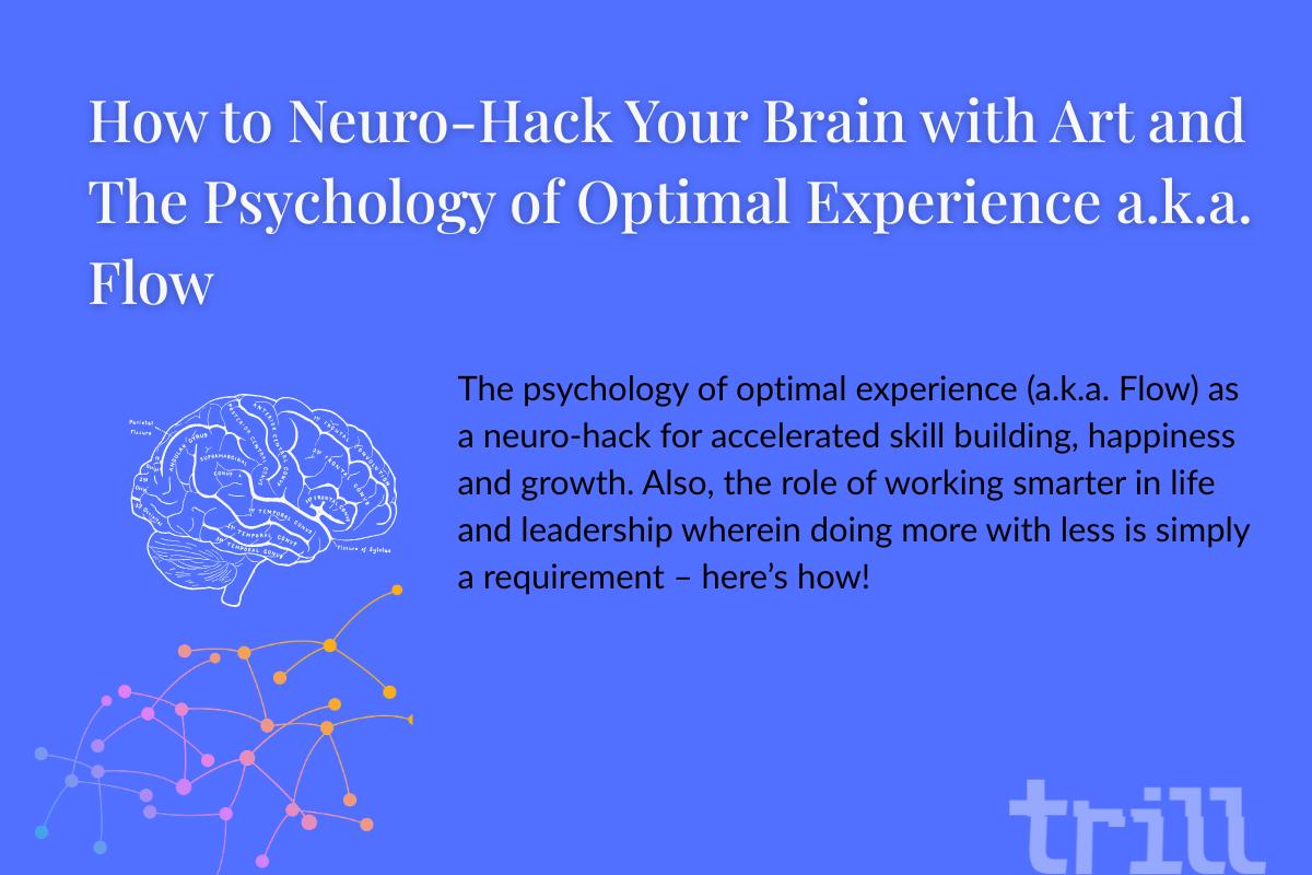 How to Neuro-Hack Your Brain with Art and The Psychology of Optimal Experience a.k.a. Flow